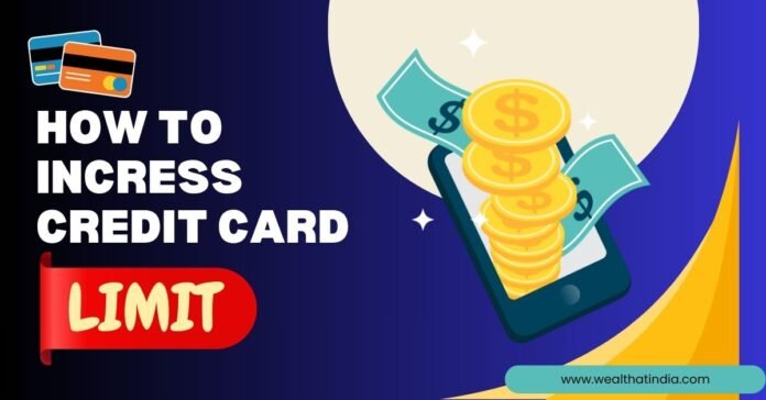 Smart Ways to Increase Your Credit Card Limit: A Complete Guide for Indian Users how to increase credit card limit