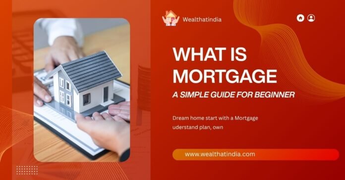 What is a Mortgage? Meaning, Types, and How It Works in India what is mortgage