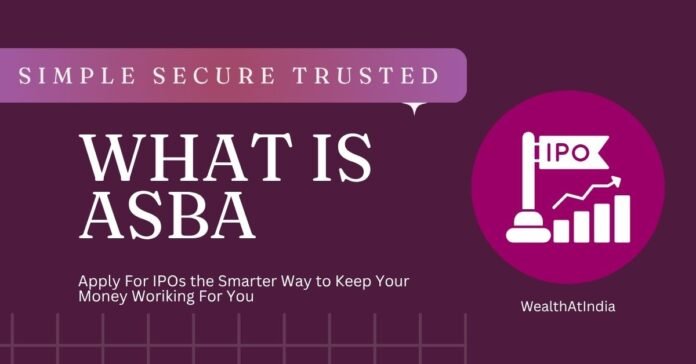 ASBA Explained: The Smarter, Safer Way to Apply for IPOs in India What is ASBA